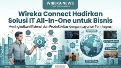 Dukung Akselerasi Digital Perusahaan, PT Wiharya Reksa Karya Hadirkan Layanan All-in-One IT Solution melalui Wireka Connect
