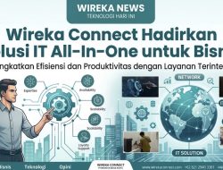 Wireka Connect Hadirkan Solusi IT All-in-One untuk Bisnis